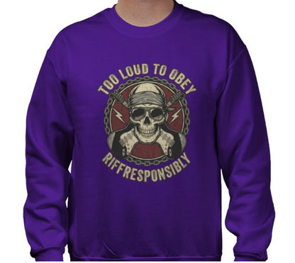 Riff Responsibly | Too Loud To Obey Sweatshirt